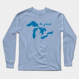 Be Great Motivational Positive Inspirational Quote Saying Great Lakes Long Sleeve T-Shirt